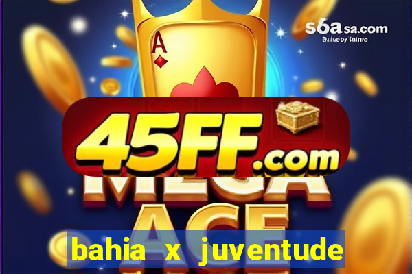 bahia x juventude onde assistir